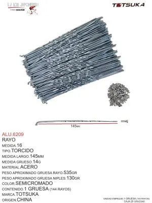 ALU.6209 Rayo Medida 16 Torcido. Confeccionado en acero semicrodado, de 145mm de largo y 14G de grueso. Peso del rayo aproximadamente 535g y de los niples 130g. Unidad de empaque contiene 1 gruesa (144 rayos). Marca Totsuka, origen China. Ideal para ciclistas que requieren repuestos fiables y robustos para su bicicleta.