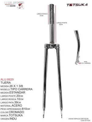 ALU.6629 Tijera 26 x 1 3/8. Modelo tipo carrera, estándar, en acero cromado. Medidas: largo del poste 20cm, rosca 10cm, y pata 39cm. Peso aproximado: 810g. Marca Totsuka, origen India. Perfecta para mejorar el control y la estabilidad en bicicletas de carrera.